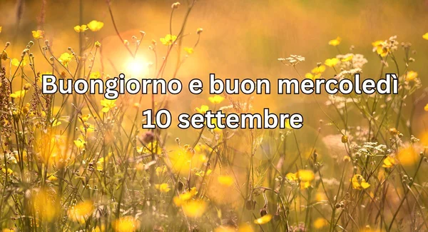 Immagine di copertina per: Buongiorno e buon mercoledì 10 settembre 2025: immagini e frasi