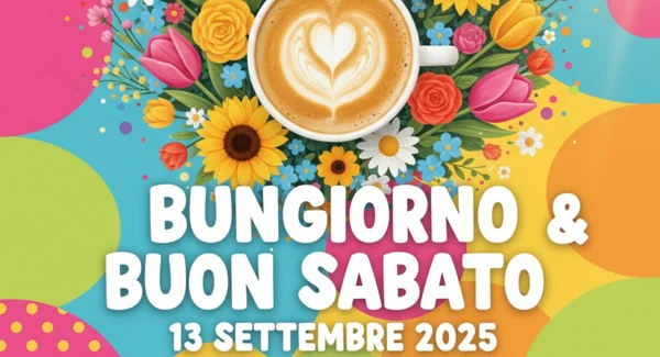 Immagine di copertina per: Buongiorno e Buon Sabato 13 Settembre 2025: Immagini e Frasi